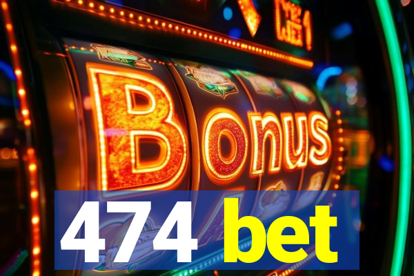 474 bet